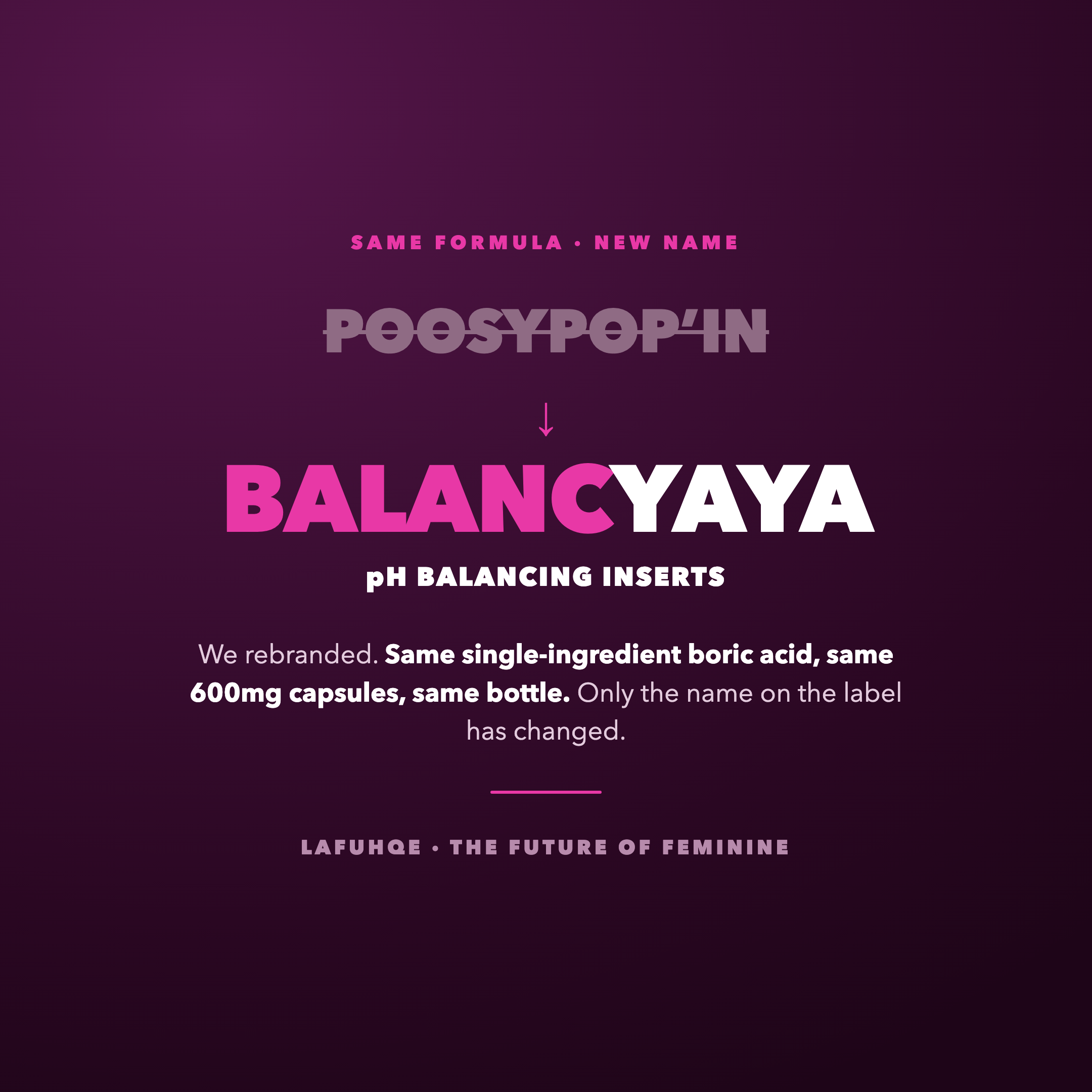 PoosyPop'in is now Balancyaya. Same formula, same bottle, new name.